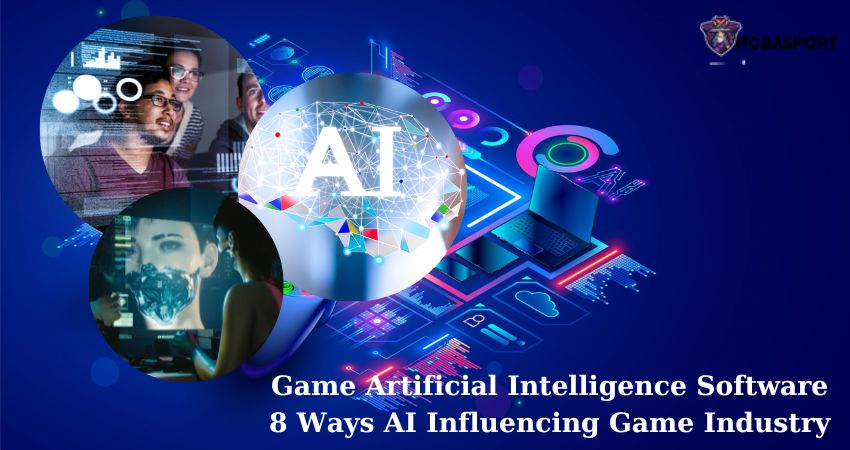 Game Artificial Intelligence Software: 8 Ways AI Influencing Game Industry